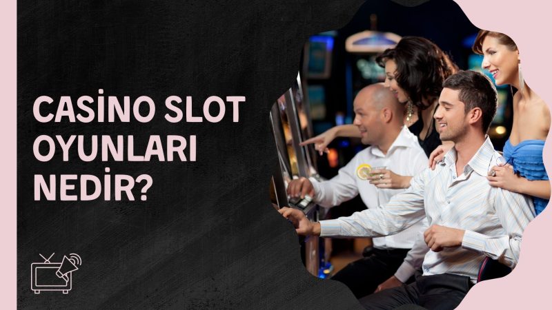 Casino Slot Oyunları Nedir